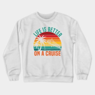 life is better on a Cruise Ship Family Vacation trip Crewneck Sweatshirt